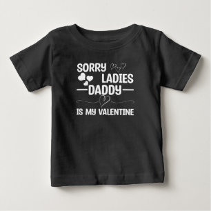 Sorry Ladies Daddy Is My Valentine Baby T-Shirt