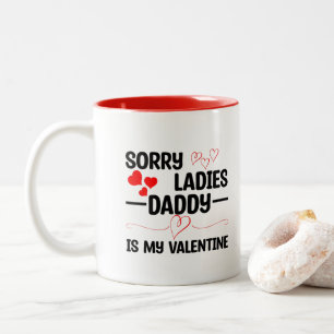 Sorry Ladies Daddy Is My Valentine Two-Tone Coffee Mug
