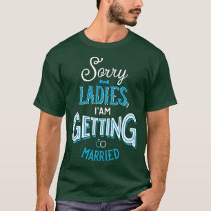 Sorry Ladies I am getting Married Groom Marriage Q T-Shirt