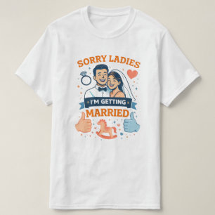 Sorry Ladies – I’m Getting Married Men’s T‑Shirt T-Shirt