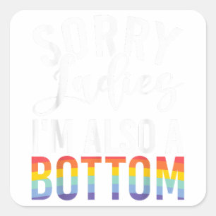 Sorry Ladies im also a Bottom Gay Square Sticker
