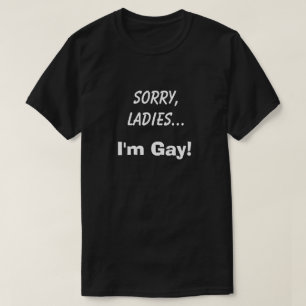 Sorry Ladies I'm Gay Club Funny Humour Joke LGBTQ T-Shirt