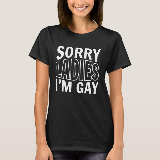 Sorry Ladies I'm gay Human Rights Proud Ally Queer T-Shirt (Front)