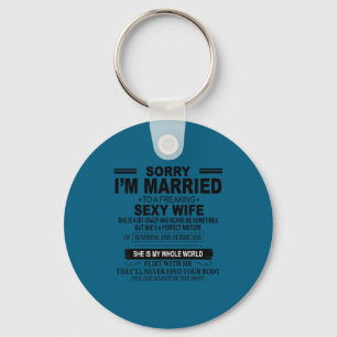 Sorry ladies i'm married freaking awesome wife key ring