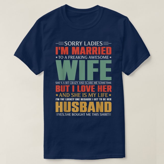 Sorry Ladies I'm Married To A Freaking Awesome Wif T-Shirt (Design Front)