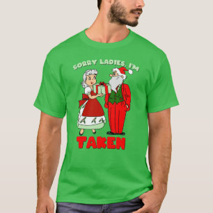 Sorry Ladies, I'm Taken (Santa & Mrs Claus) T-Shirt