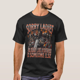Sorry Ladies Like A Brother Funny Hard Skeleton Me T-Shirt