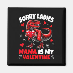 Sorry Ladies Mama Is My Valentine Dinosaur Holding Magnet