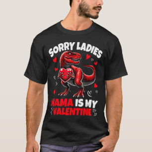 Sorry Ladies Mama Is My Valentine Dinosaur Holding T-Shirt