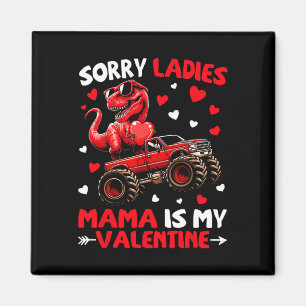 Sorry Ladies Mama Is My Valentine Dinosaur Monster Magnet