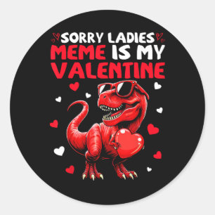 Sorry Ladies Meme Is My Valentine Dinosaur Holding Classic Round Sticker