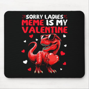 Sorry Ladies Meme Is My Valentine Dinosaur Holding Mouse Pad
