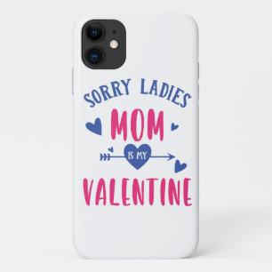 SORRY LADIES MOM IS MY VALENTINE iPhone 11 CASE