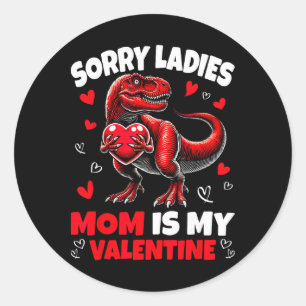 Sorry Ladies Mom Is My Valentine Dinosaur Holding  Classic Round Sticker