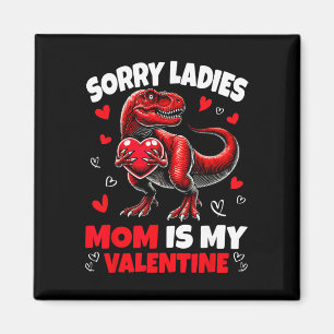 Sorry Ladies Mom Is My Valentine Dinosaur Holding  Magnet