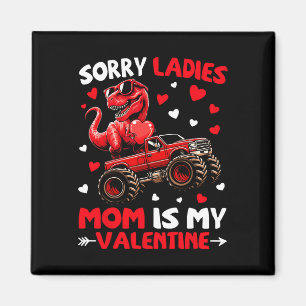 Sorry Ladies Mom Is My Valentine Dinosaur Monster  Magnet