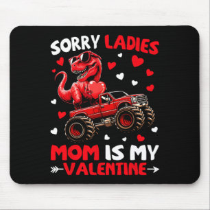 Sorry Ladies Mom Is My Valentine Dinosaur Monster  Mouse Pad