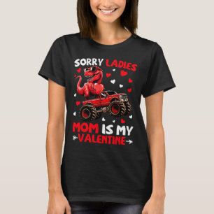 Sorry Ladies Mom Is My Valentine Dinosaur Monster  T-Shirt