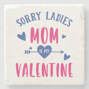 SORRY LADIES MOM IS MY VALENTINE STONE COASTER
