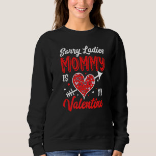 Sorry Ladies Mommy Is My Valentine Arrow Heart  1 Sweatshirt