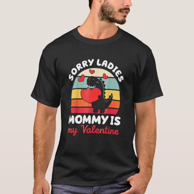 Sorry Ladies Mommy Is My Valentine Boys Kids Valen T-Shirt (Front)