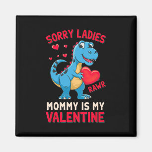 Sorry Ladies Mommy Is My Valentine By T Rex  Magnet