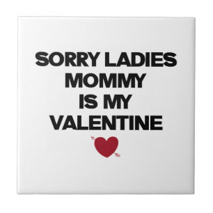 Sorry Ladies Mommy Is My Valentine Ceramic Tile