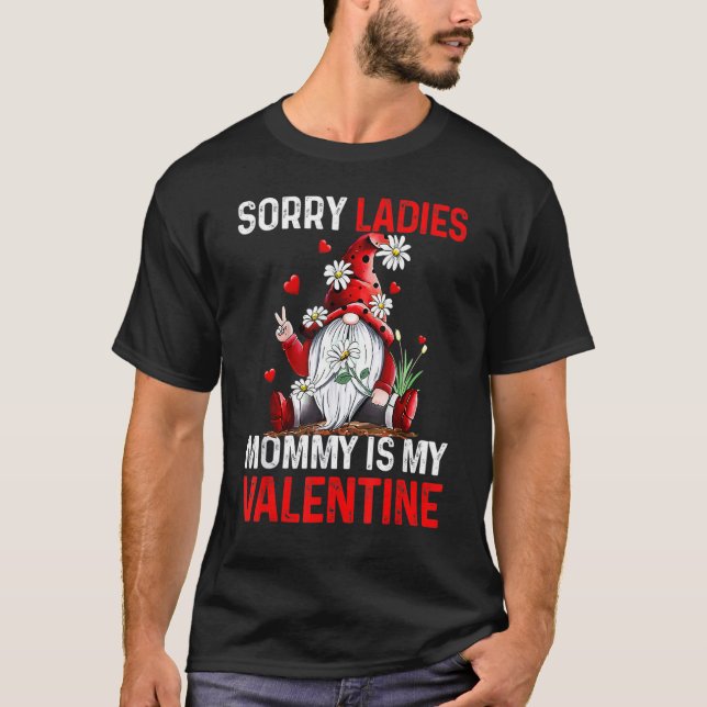 Sorry Ladies Mommy Is My Valentine Cute Valentine  T-Shirt (Front)