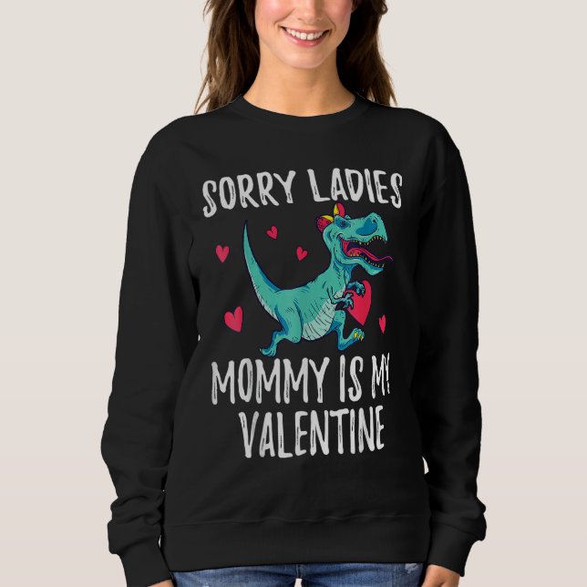 Sorry Ladies Mommy Is My Valentine Day For Boys Me Sweatshirt (Front)