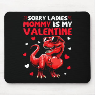 Sorry Ladies Mommy Is My Valentine Dinosaur Holdin Mouse Pad