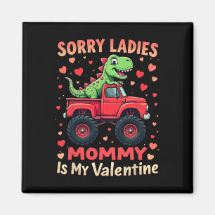 Sorry Ladies Mommy Is My Valentine Dinosaur Monste Magnet