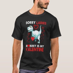 Sorry Ladies Mommy Is My Valentine Dinosaur TRex R T-Shirt