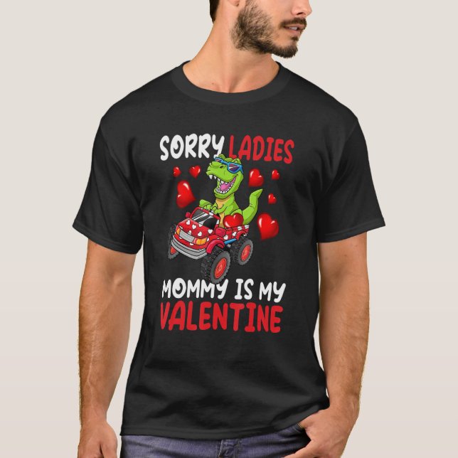 Sorry Ladies Mommy Is My Valentine Dinosaur Truck  T-Shirt (Front)