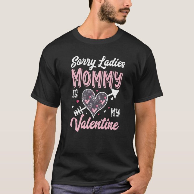 Sorry Ladies Mommy Is My Valentine Pink Heart  3 T-Shirt (Front)