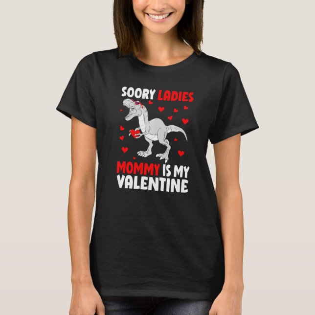 Sorry Ladies Mommy Is My Valentine Shirt Dinosaur  (Front)