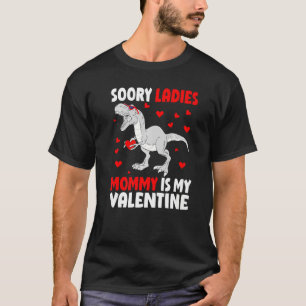 Sorry Ladies Mommy Is My Valentine Shirt Dinosaur 