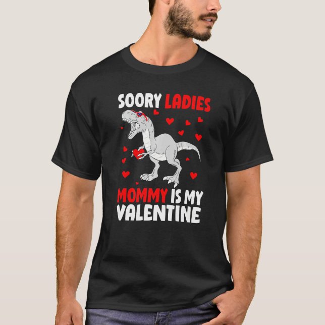 Sorry Ladies Mommy Is My Valentine Shirt Dinosaur  (Front)