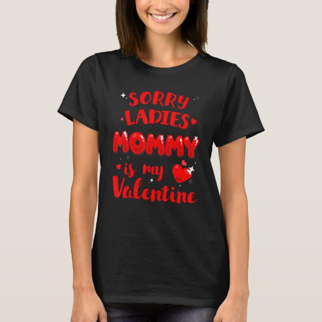 Sorry Ladies Mommy Is My Valentine Valentines Day  T-Shirt (Front)