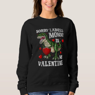 Sorry Ladies Mommy My Valentine Day Baby Boy Toddl Sweatshirt