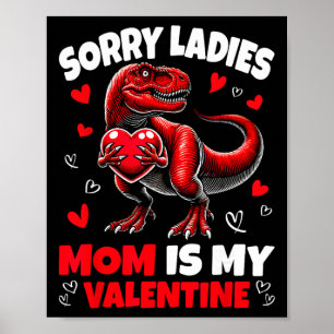 Sorry Ladies Mum Is My Valentine Dinosaur Holding  Poster