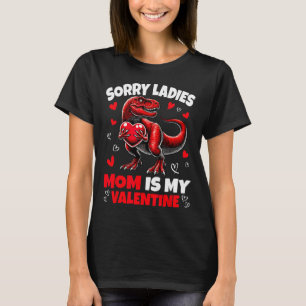 Sorry Ladies Mum Is My Valentine Dinosaur Holding T-Shirt