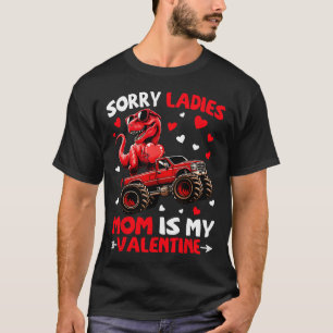 Sorry Ladies Mum Is My Valentine Dinosaur Monster  T-Shirt