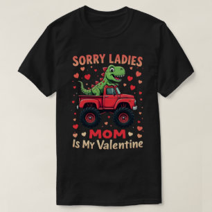 Sorry Ladies Mum Is My Valentine Dinosaur Truck T-Shirt