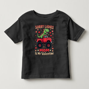 Sorry Ladies Mum Is My Valentine Dinosaur Truck Toddler T-Shirt