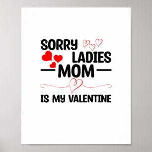 Sorry Ladies Mum Is My Valentine Poster