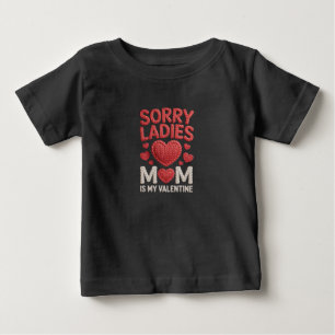 Sorry Ladies Mum is My Valentines Funny  Baby T-Shirt