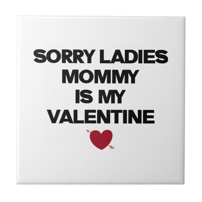Sorry Ladies Mummy Is My Valentine  Ceramic Tile (Front)
