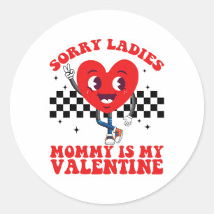 Sorry Ladies Mummy Is My Valentine Day Funny Valen Classic Round Sticker