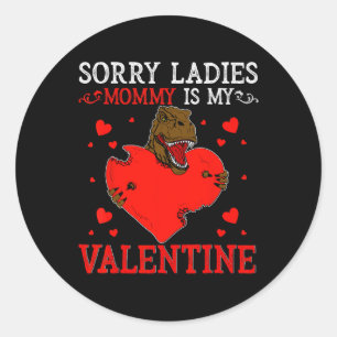 Sorry Ladies Mummy Is My Valentine Day Shirts For  Classic Round Sticker