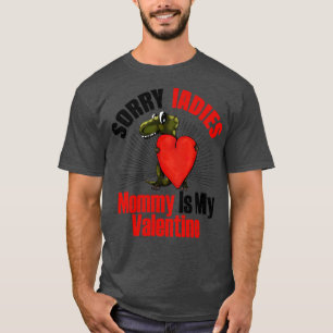 Sorry Ladies Mummy Is My Valentine Dinosaur heart  T-Shirt